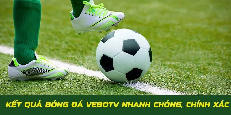 kết quả nhanh chóng vebotv 